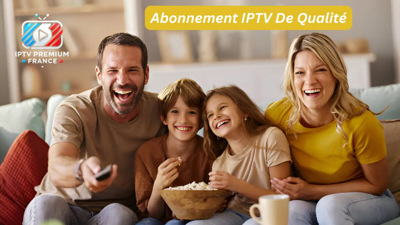Abonnement IPTV De Qualité