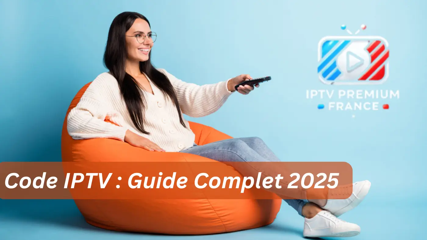 IPTV Premium France 2026 Code IPTV Guide Complet 2025
