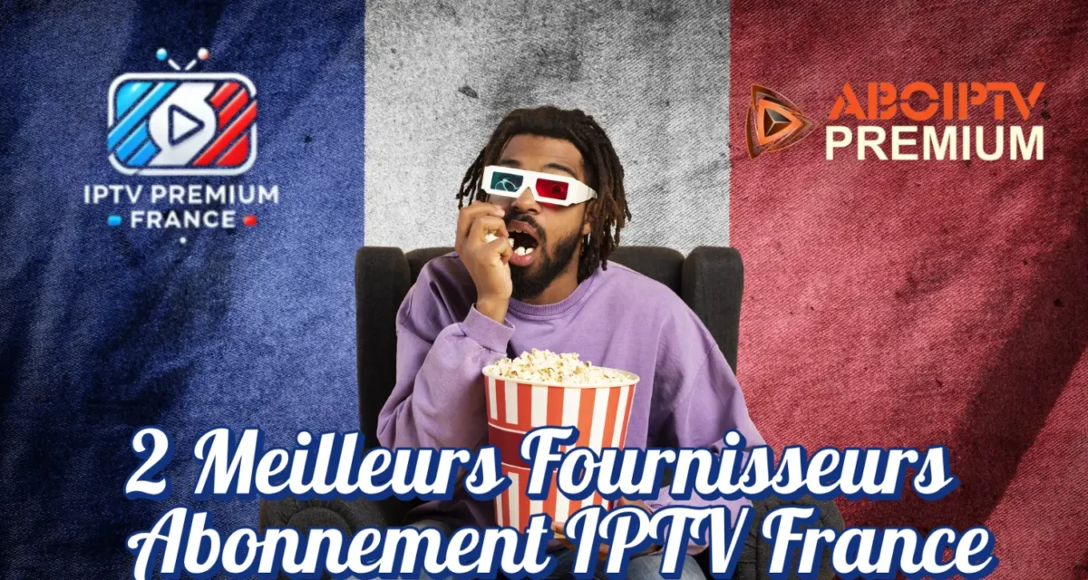 Meilleurs Fournisseurs IPTV France 2025